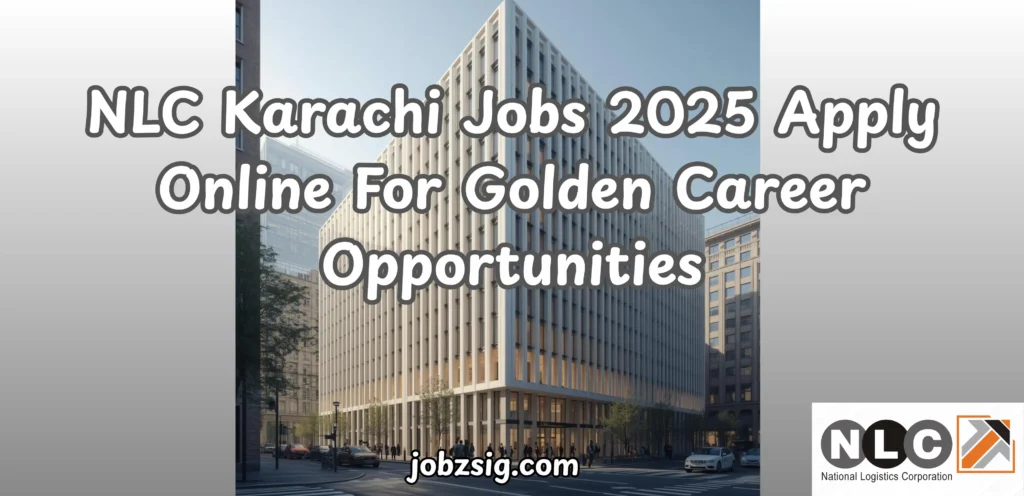 NLC Karachi Jobs 2025 Apply Online For Golden Career Opportunities