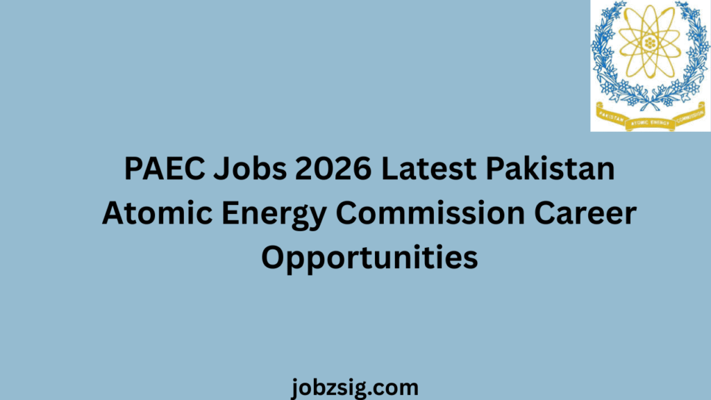 PAEC Jobs 2026 Latest Pakistan Atomic Energy Commission Career Opportunities