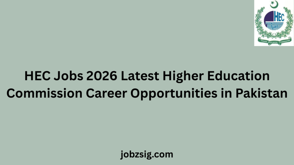 HEC Jobs 2026 Latest Higher Education Commission Career Opportunities in Pakistan
