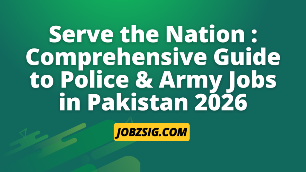 Serve the Nation: Comprehensive Guide to Police & Army Jobs in Pakistan 2026
