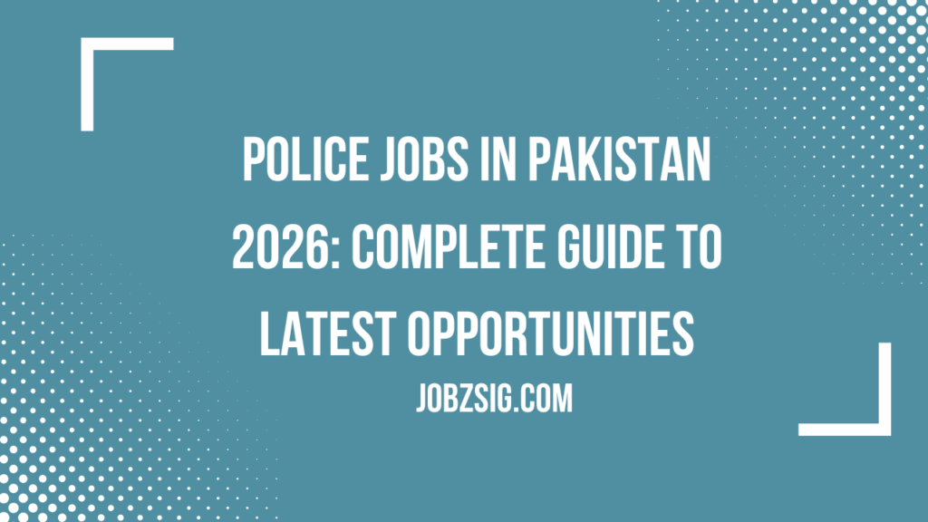 Police Jobs in Pakistan 2026: Complete Guide to Latest Opportunities